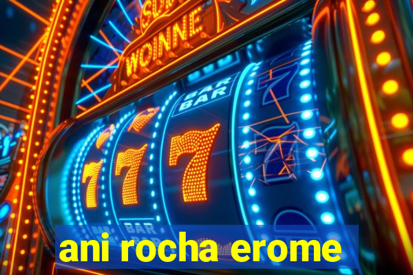 ani rocha erome